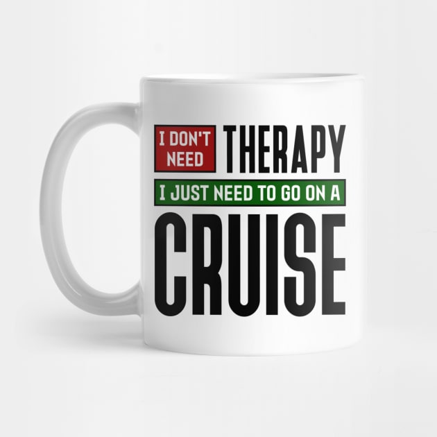 I don't need therapy, I just need to go on a cruise by colorsplash